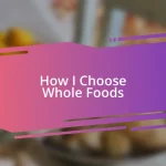 How I Choose Whole Foods